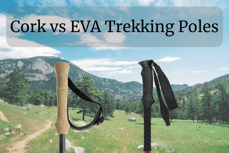Cork vs EVA Trekking Poles